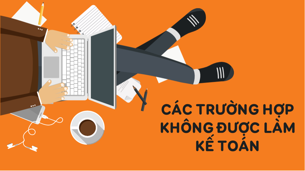 Các trường hợp không được làm kế toán